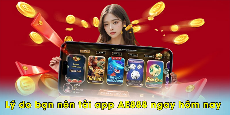 Lý do bạn nên tải app AE888 ngay hôm nay